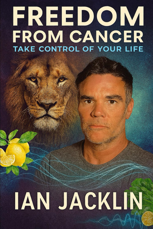 Freedom From Cancer: Take Control Of Your Life (Ian Jacklin's - The Health Warrior Series)