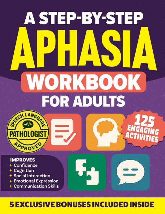 A Step-by-Step Aphasia Workbook for Adults: 125 Engaging Exercises & Progressive Activities to Boost Speech Therapy & Enhance Cognitive Skills for Stroke Recovery & Rehabilitation (Stroke Series)