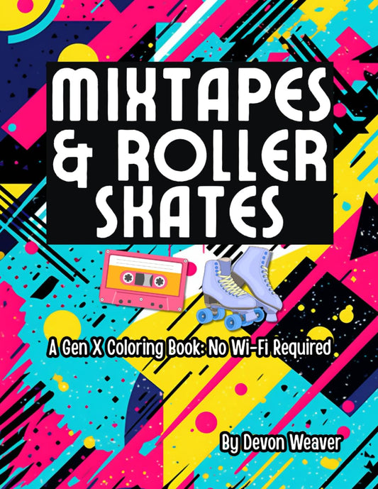 Mixtapes and Roller Skates: A Gen X Nostalgia Coloring Book for Adults: Floral patterns meet retro flashbacks in this brutally honest and hilariously ... with 60s, 70s, and 80s references. - 6421