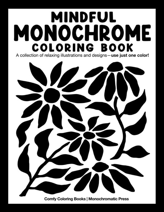 Mindful Monochrome: Coloring book with a collection of relaxing illustrations and designs—use just one color! For adults, kids, and all ages. (Monochrome Coloring Books)
