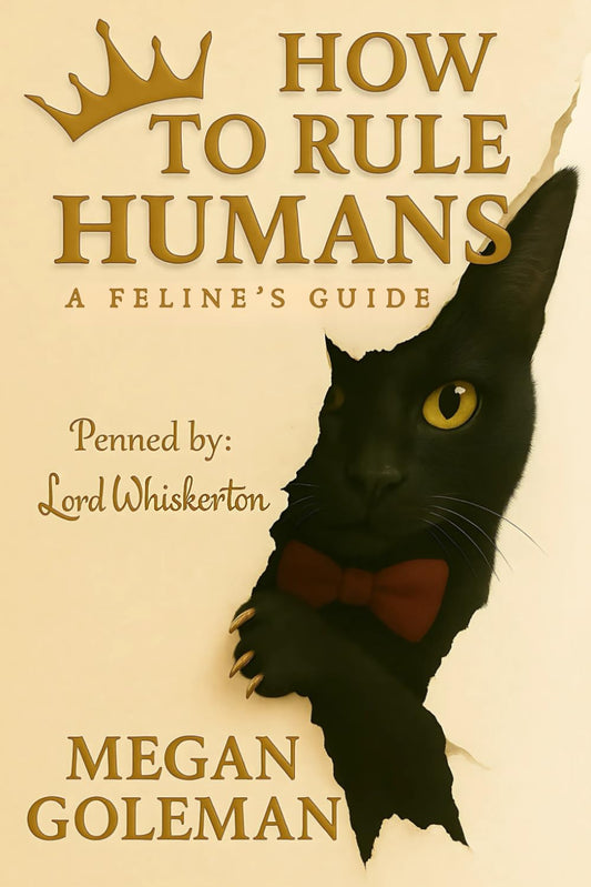 HOW TO RULE HUMANS: A Feline's Guide