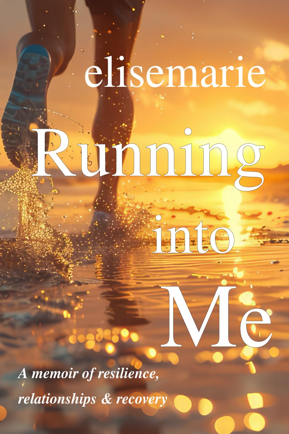 Running Into Me: A Memoir of Resilience, Relationships & Recovery