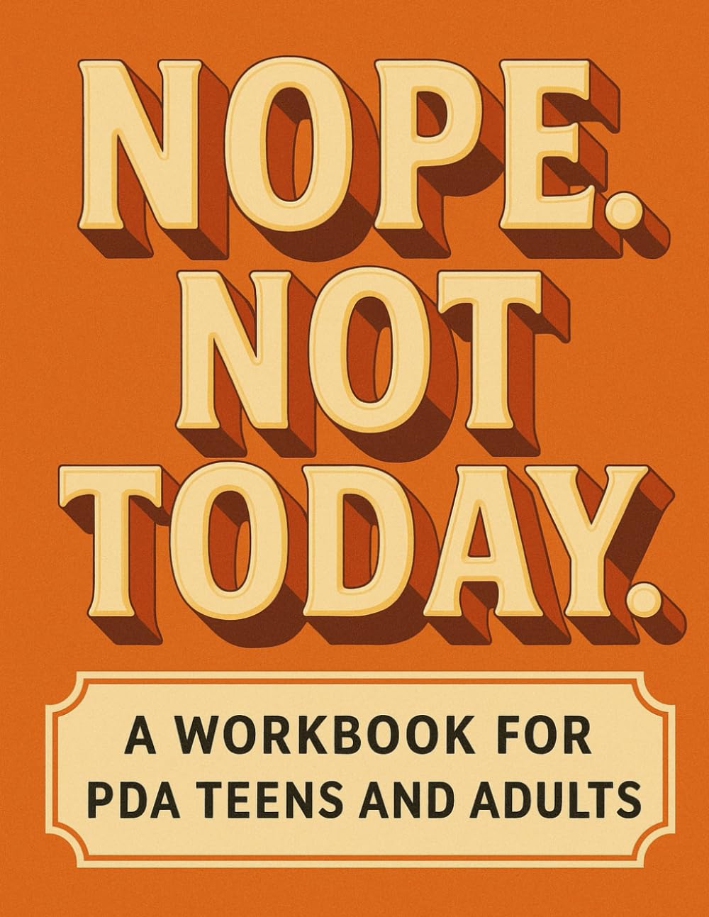Nope. Not Today.: A Workbook for PDA Teens and Adults