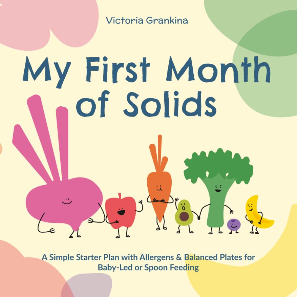 My First Month of Solids: A Simple Starter Plan with Allergens & Balanced Plates for Baby-Led or Spoon Feeding - with a 1-Month Meal Plan