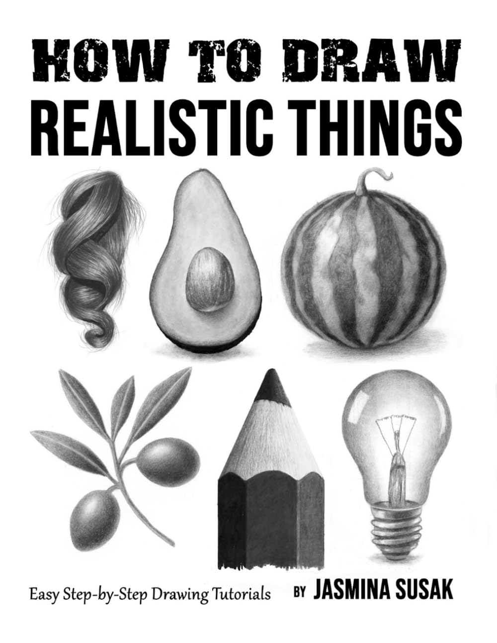 How to Draw Realistic Things: Easy Step-by-Step Drawing Tutorials
