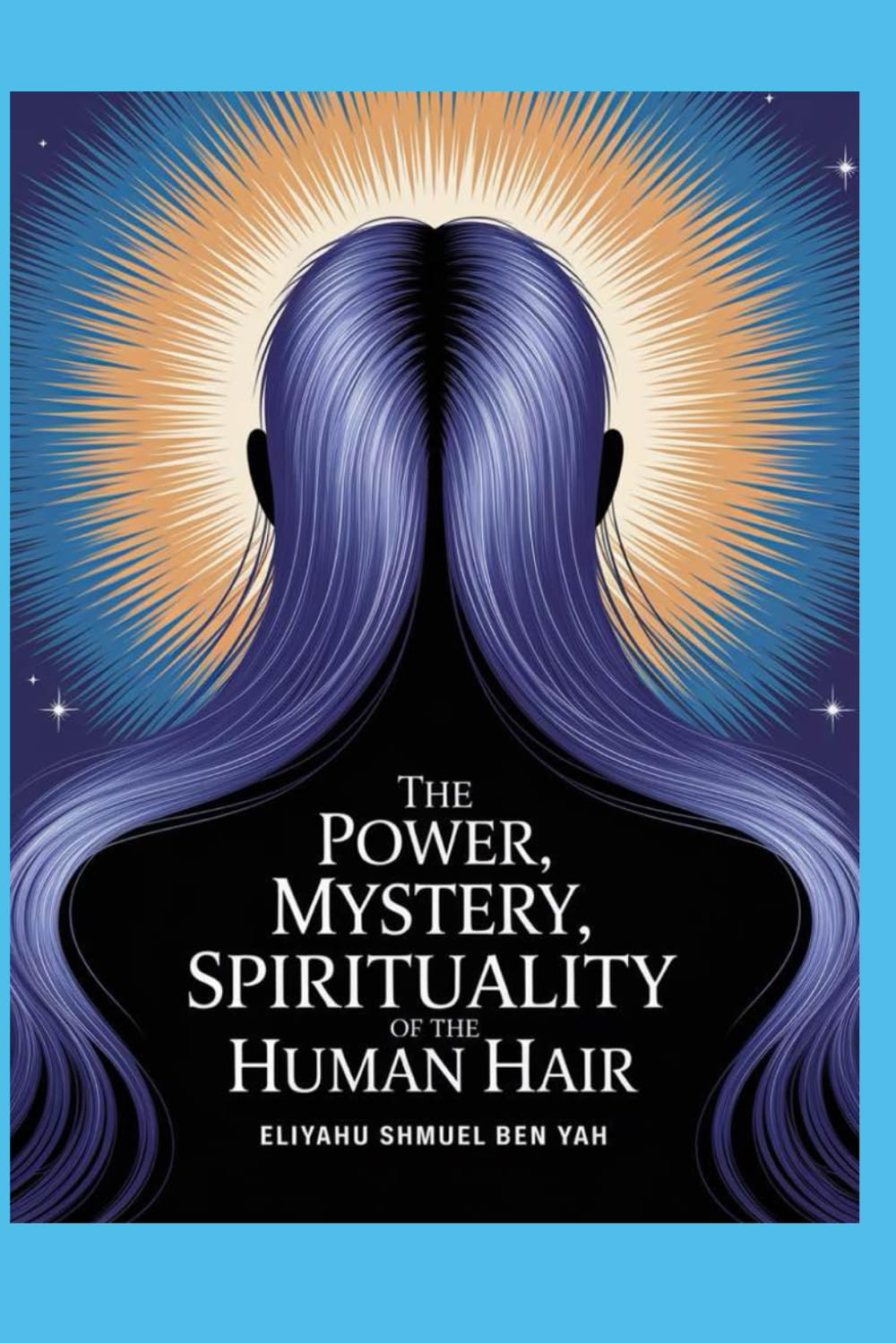 THE POWER, MYSTERY,SPIRITUALITY OF THE HUMAN HAIR: LONG HAIR AND FACIAL HAIR