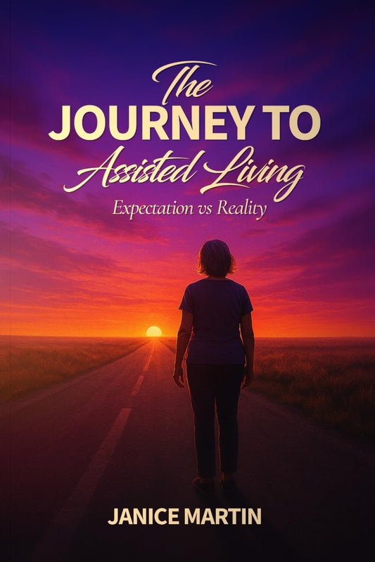 The Journey to Assisted Living: Expectation vs. Reality (Navigating the Assisted Living Journey)