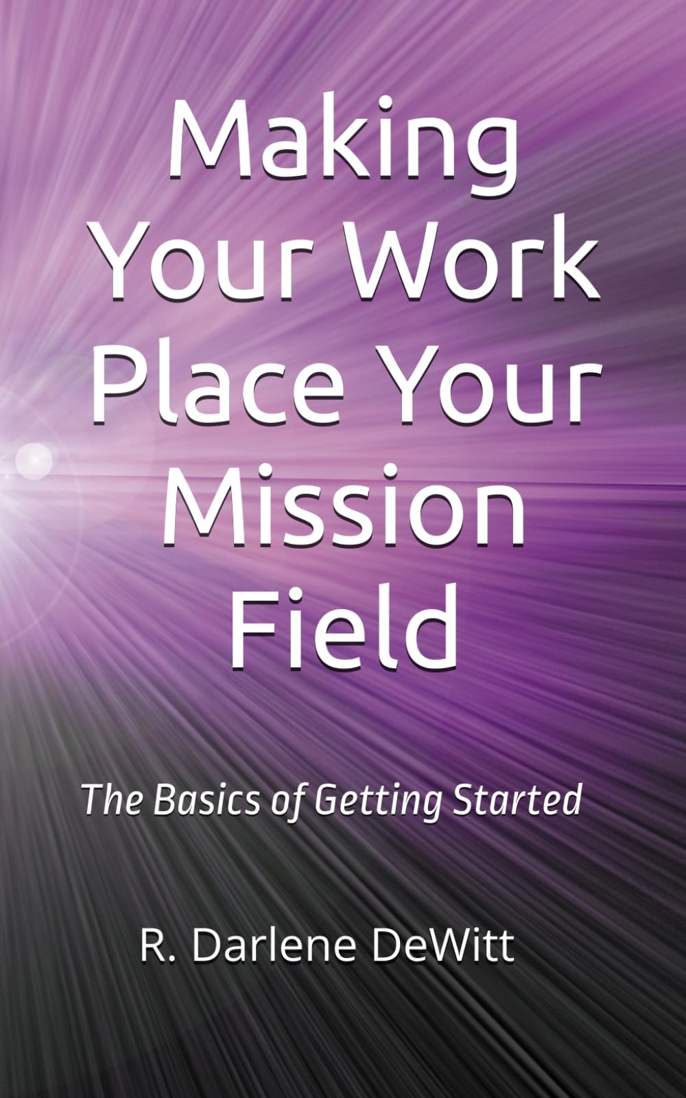 Making Your Work Place Your Mission Field: The Basics of Getting Started