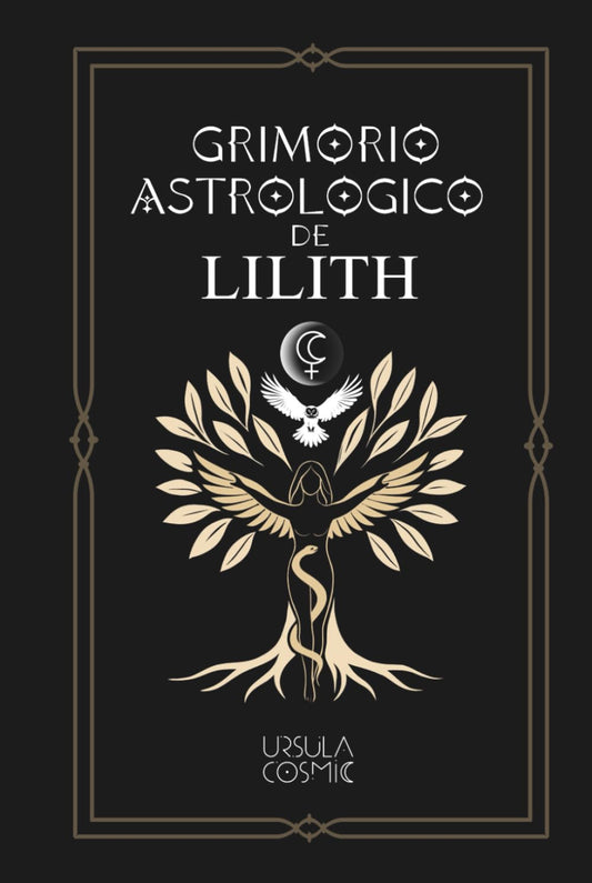 Grimorio Astrologico de Lilith: Guía esotérica para trabajar con la energía de Lilith en la astrología y la carta natal (Spanish Edition)