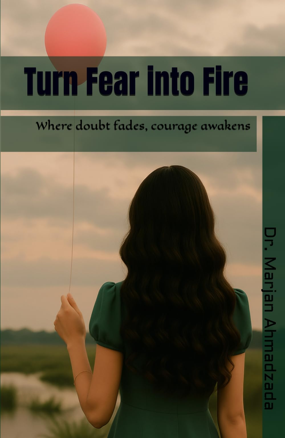 Turn Fear into Fire: Where doubt fades, courage awakens