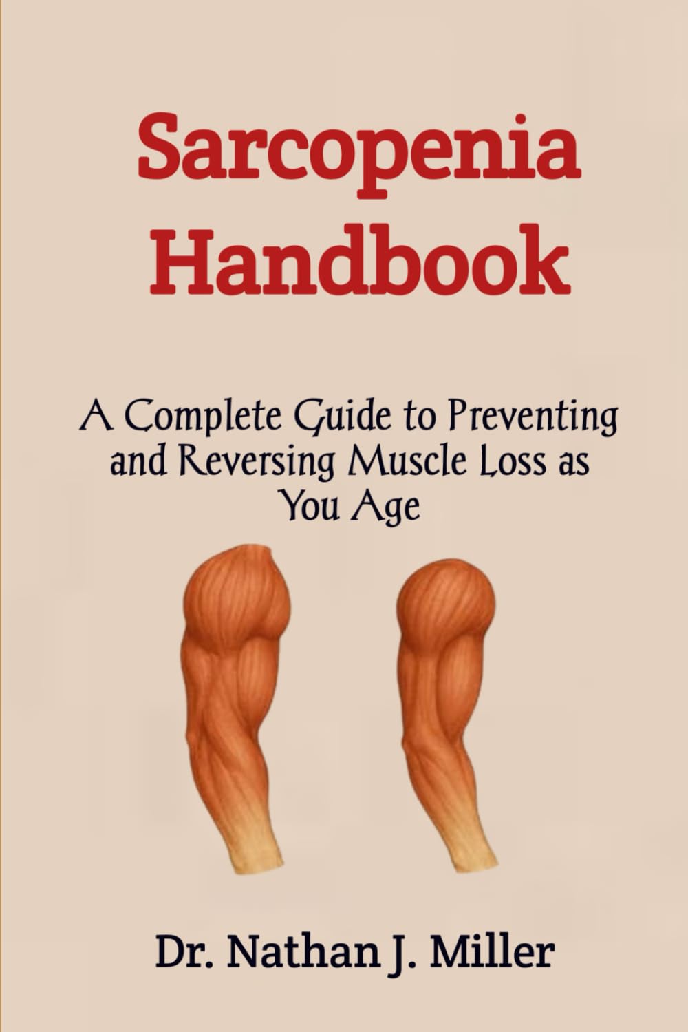Sarcopenia Handbook: A Complete Guide to Preventing and Reversing Muscle Loss as You Age