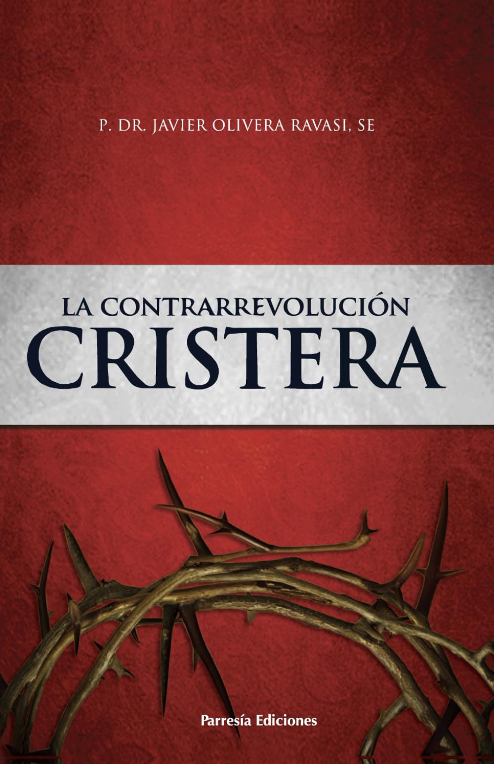 La contrarrevolución cristera: Dos cosmovisiones en pugna (Spanish Edition)