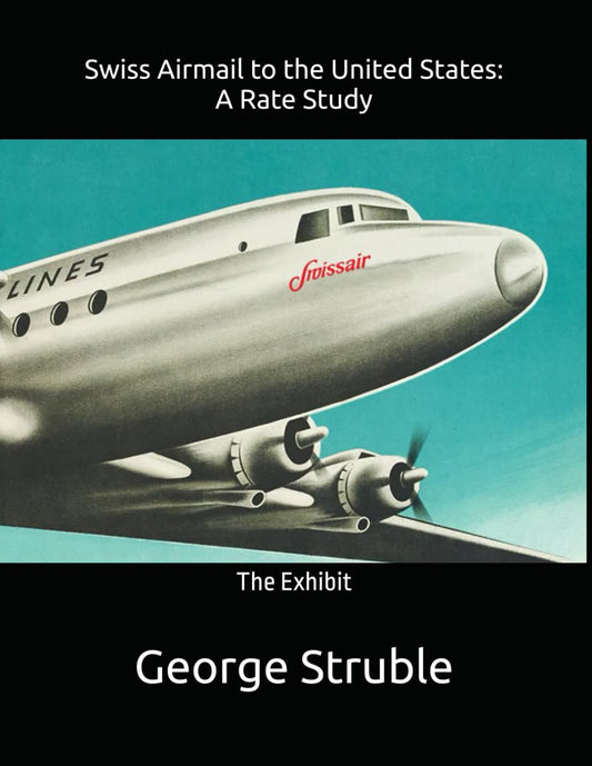 Swiss Airmail to the United States: A Rate Study: The Exhibit