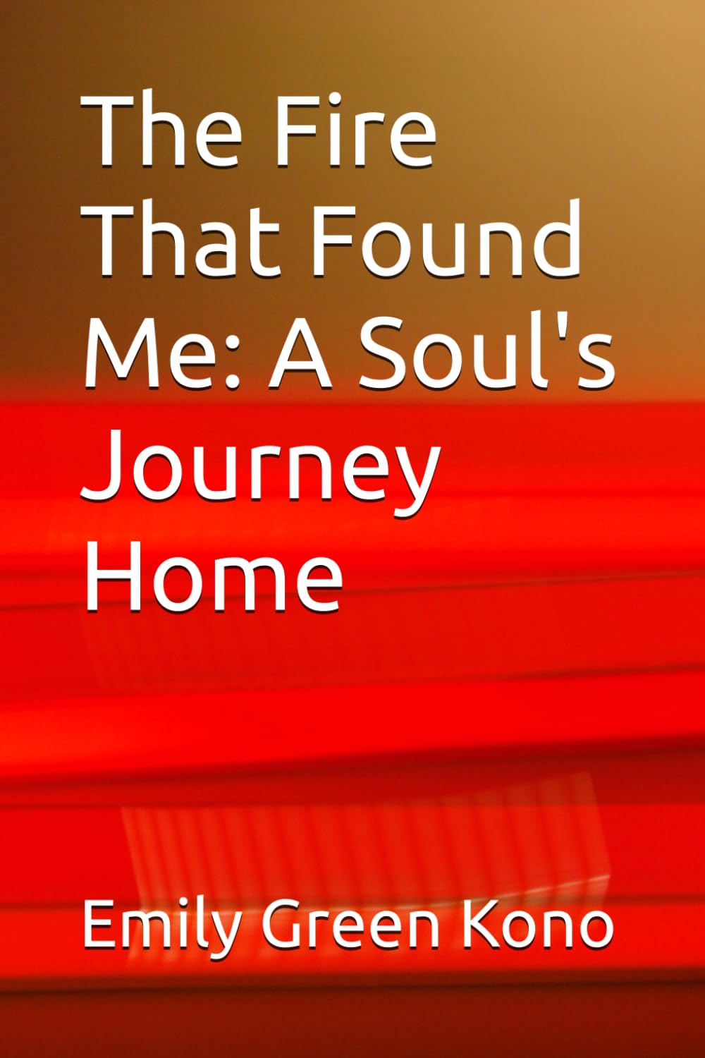 The Fire That Found Me: A Soul's Journey Home