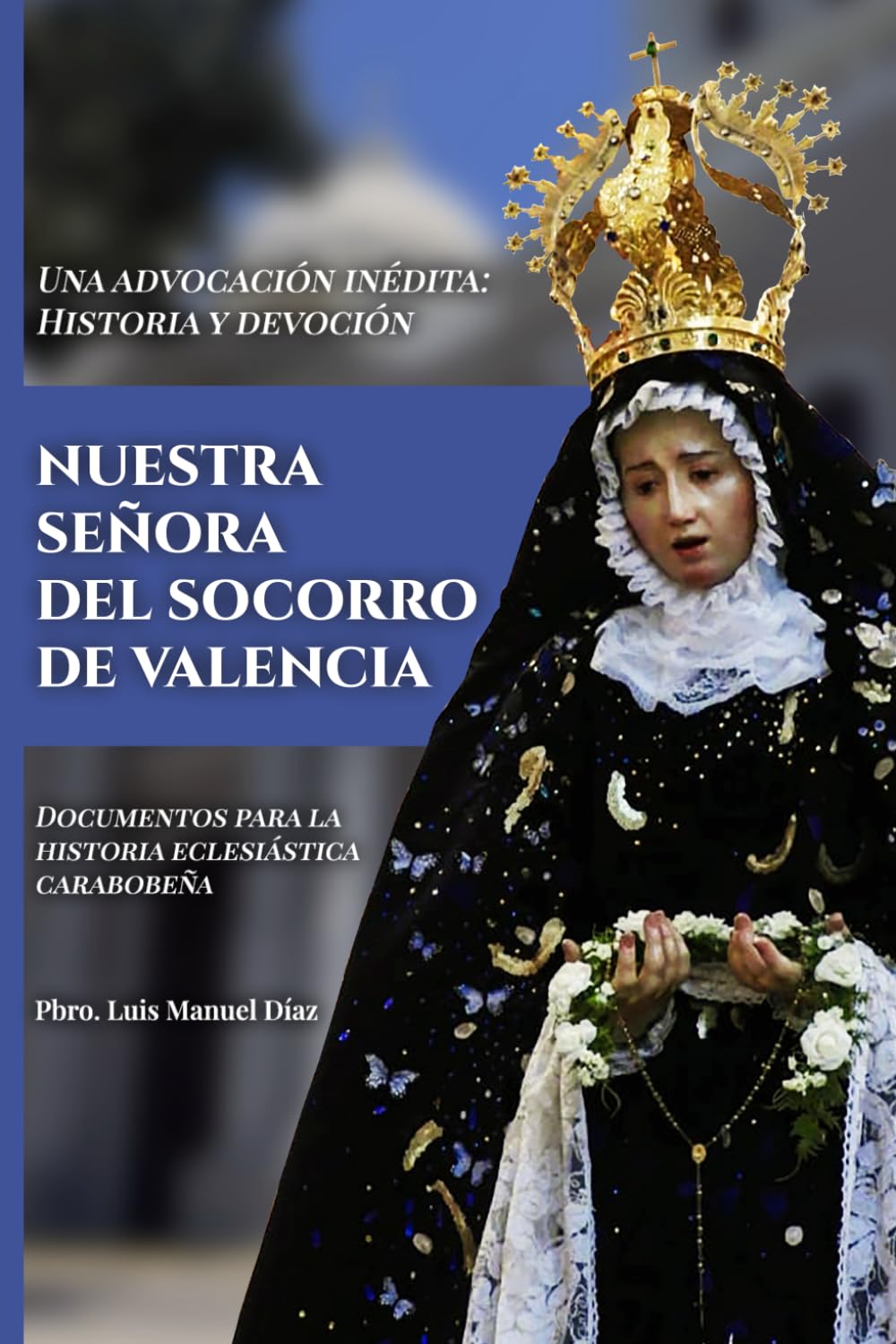 Nuestra Señora del Socorro de Valencia: Una advocación inédita: Historia y devoción (Spanish Edition)