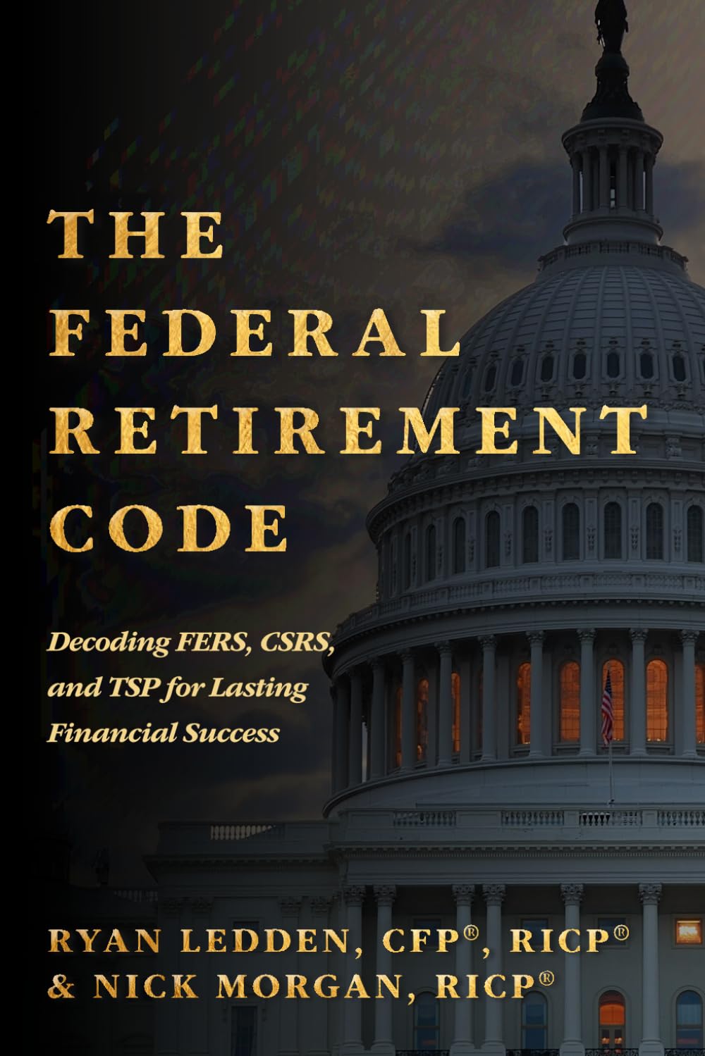 The Federal Retirement Code: Decoding FERS, CSRS, and TSP for Lasting Financial Success