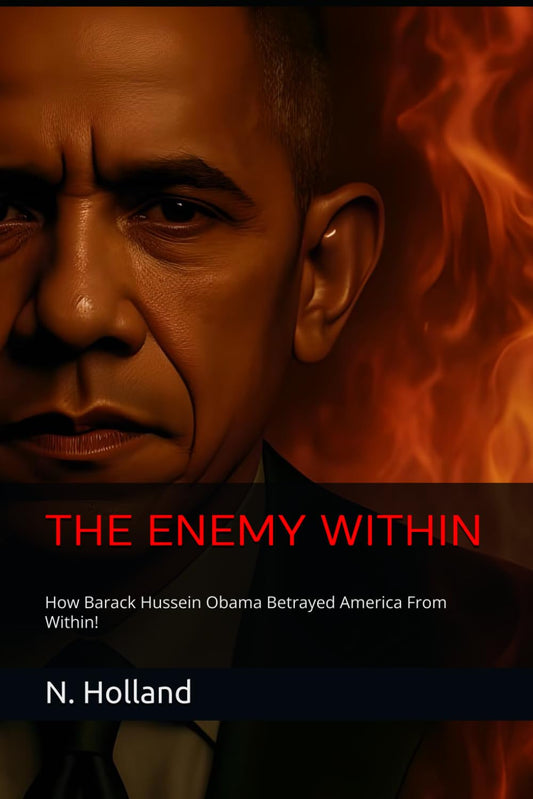 THE ENEMY WITHIN: How Barack Hussein Obama Betrayed America From Within!