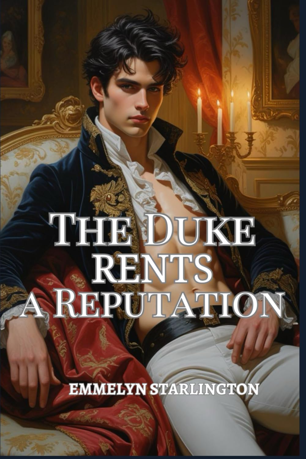 The Duke Rents a Reputation: A Regency Romcom of Scandal, Deception and One Extremely Inconvenient Face (The Scandalously Handsome Duke)