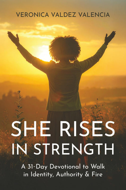 She Rises In Strength: A 31 Day Devotional to Walk in Identity, Authority & Fire