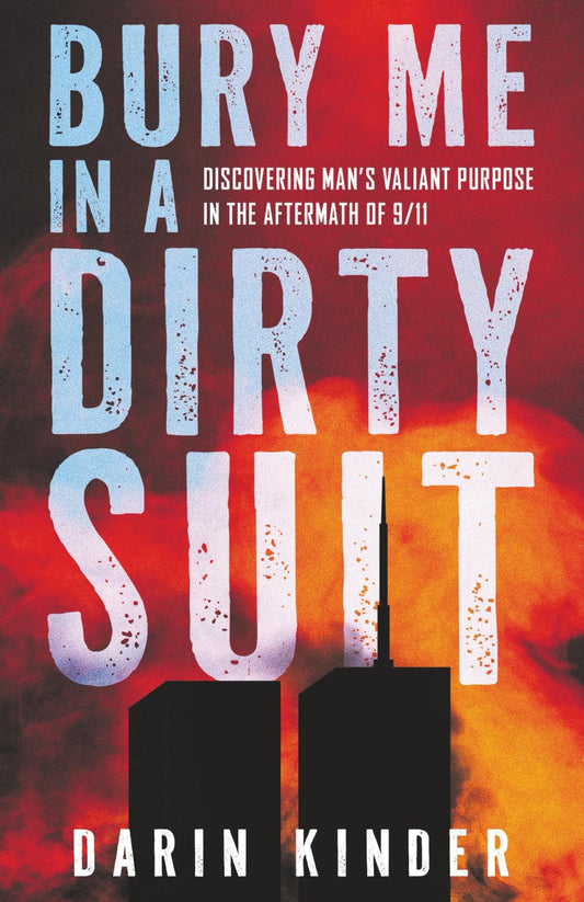 Bury Me in a Dirty Suit: Discovering Man’s Valiant Purpose in the Aftermath of 9/11