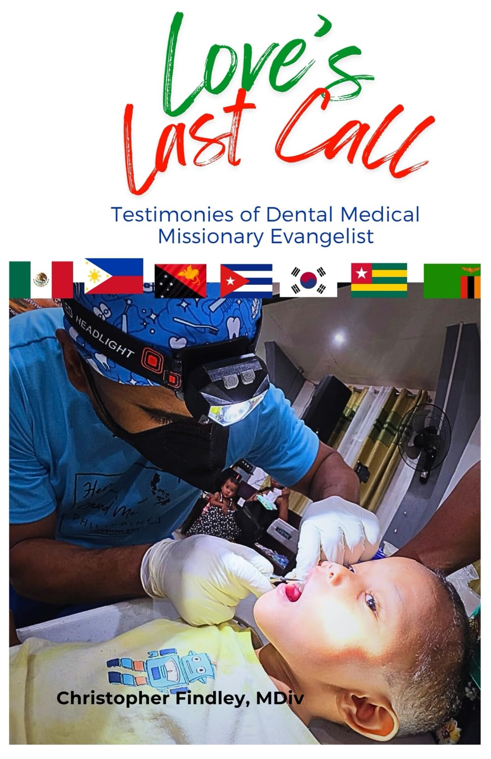 Loves Last Call: Testimonies from Dental Medical Missionary Evangelist