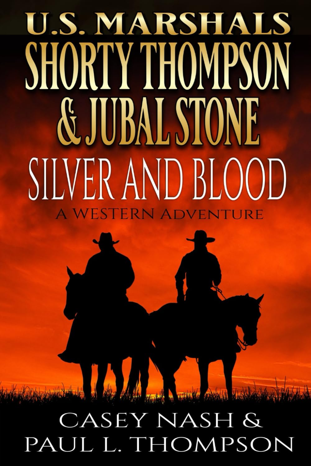 U.S. Marshals Shorty Thompson & Jubal Stone: Silver And Blood: A Western Adventure