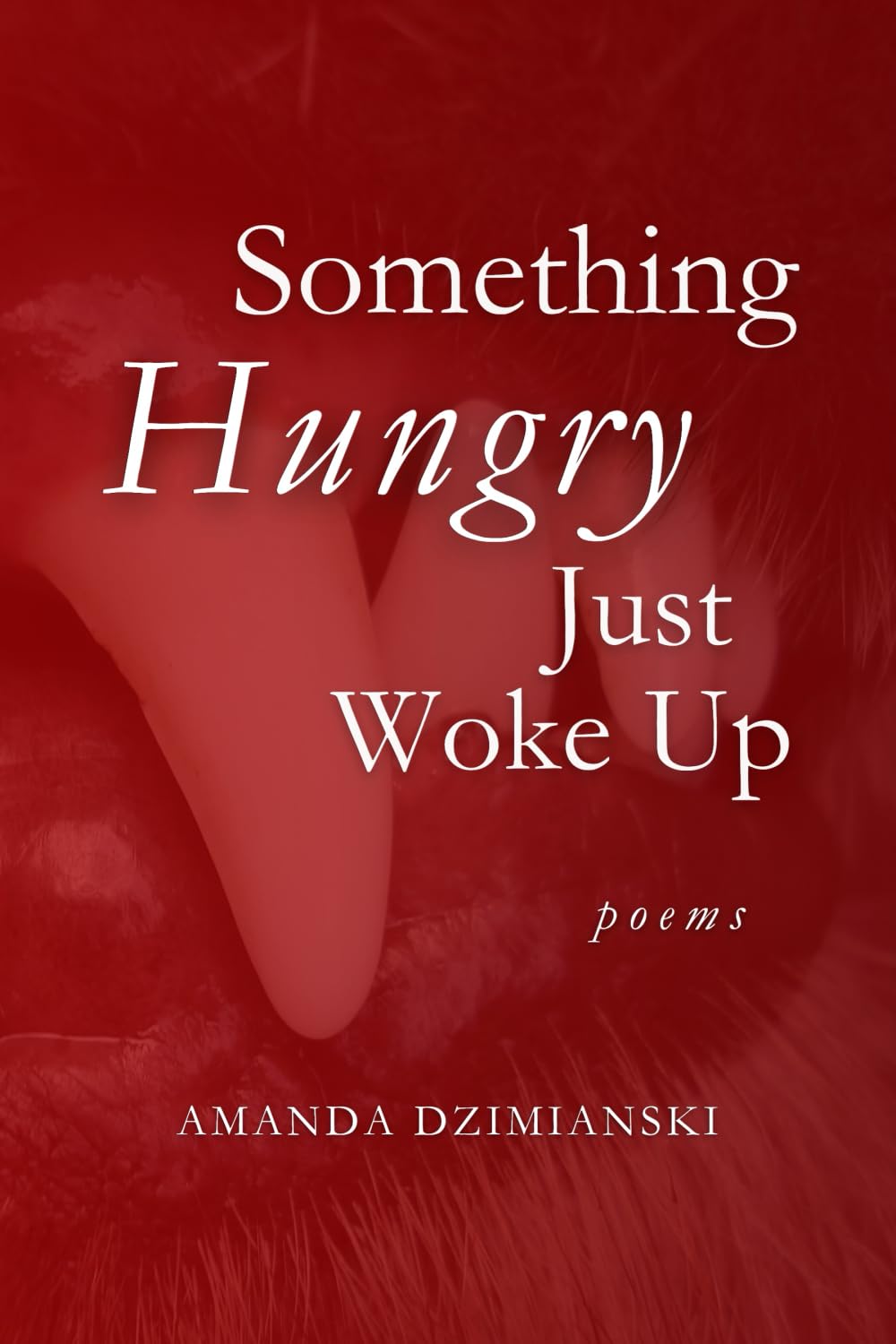 Something Hungry Just Woke Up: Poems