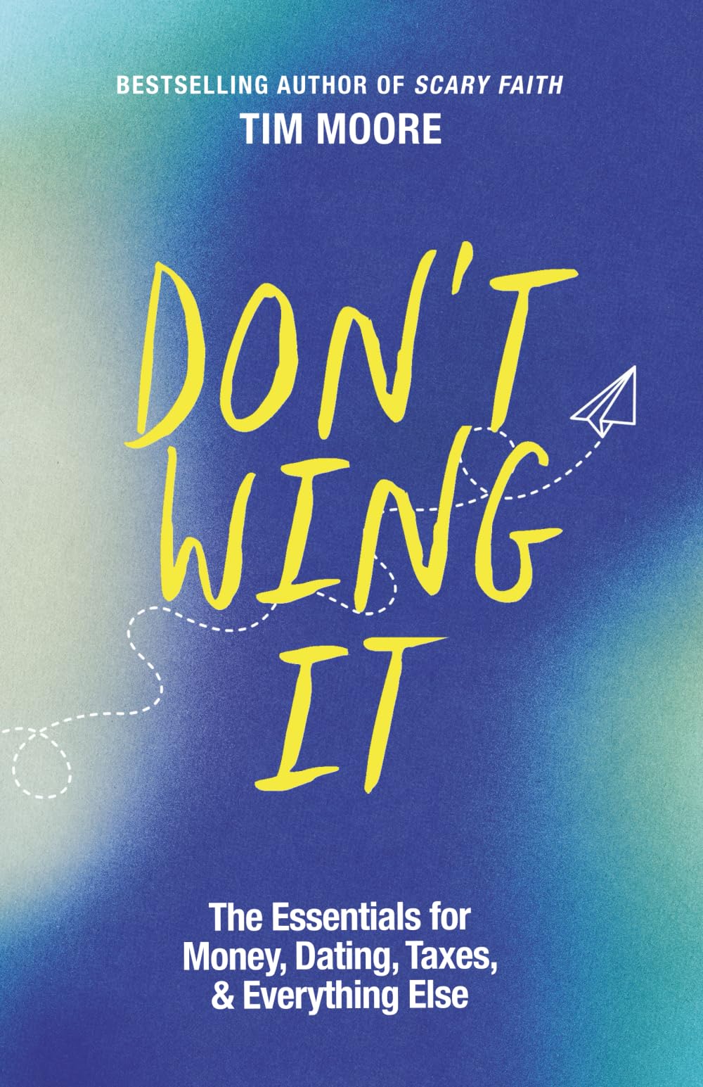 Don't Wing It: The Essentials for Money, Dating, Taxes, & Everything Else