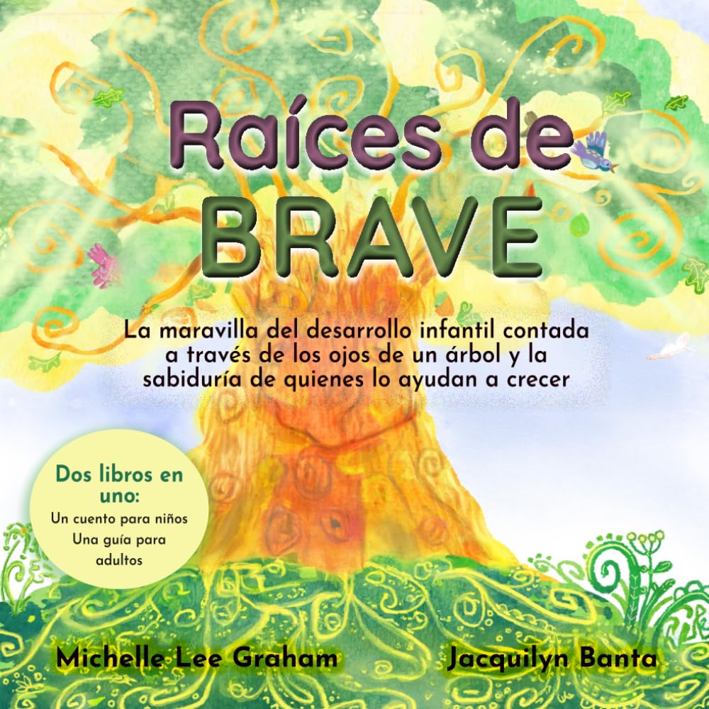 Raíces de BRAVE: La maravilla del desarrollo infantil contada a través de los ojos de un árbol y la sabiduría de quienes lo ayudan a crecer (Spanish Edition)