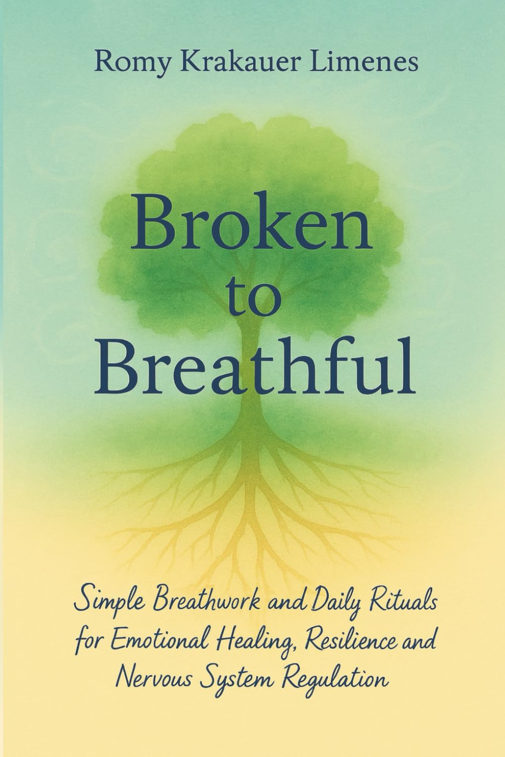 Broken to Breathful: Simple Breathwork and Daily Rituals for Emotional Healing, Resilience and Nervous System Regulation