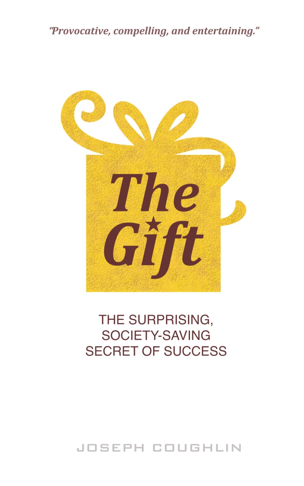 The Gift: The Surprising, Society-Saving Secret of Success