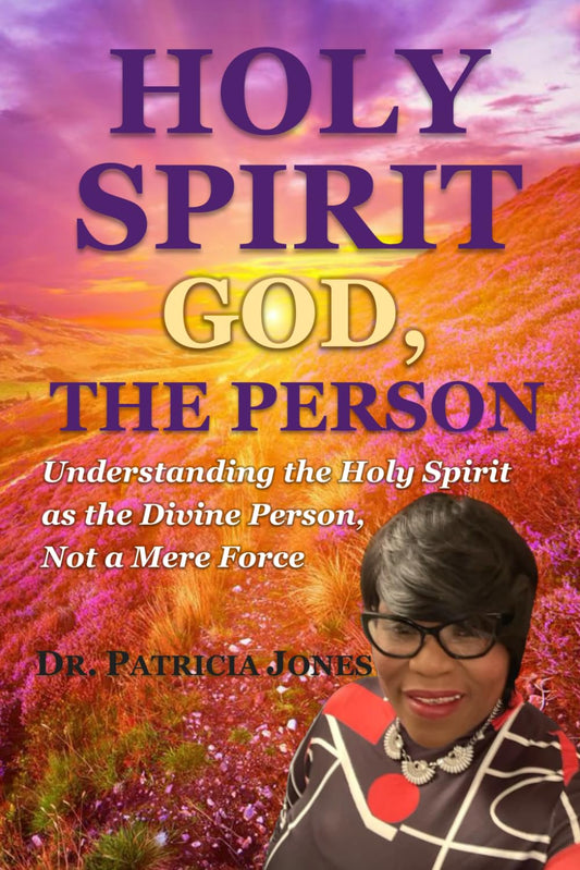 HOLY SPIRIT: GOD, THE PERSON: Understanding the Holy Spirit as the Divine Person, Not a Mere Force
