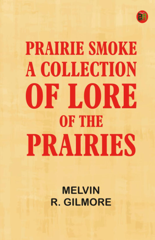 Prairie Smoke a Collection of Lore of the Prairies