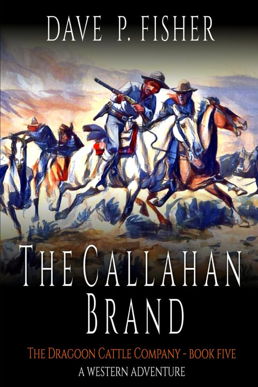 The Callahan Brand: A Western Adventure (The Dragoon Cattle Company)
