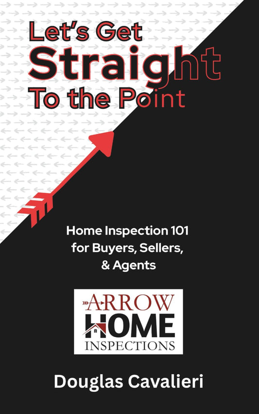 Let's Get Straight to the Point: Home Inspection 101 for Buyers, Sellers, & Agents