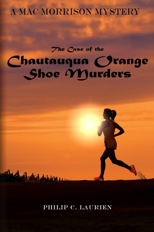 The Case of the Chautauqua Orange Shoe Murders: A Mac Morrison Murder Mystery (Mac Morrison Murder Mysteries)
