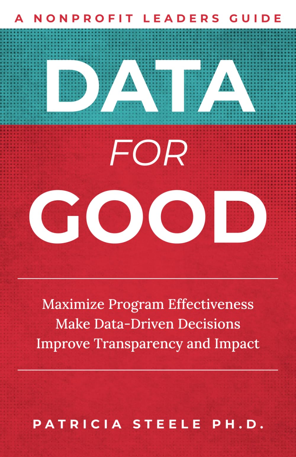 Data For Good: Maximize Program Effectiveness Make Data-Driven Decisions Improve Transparency and Impact
