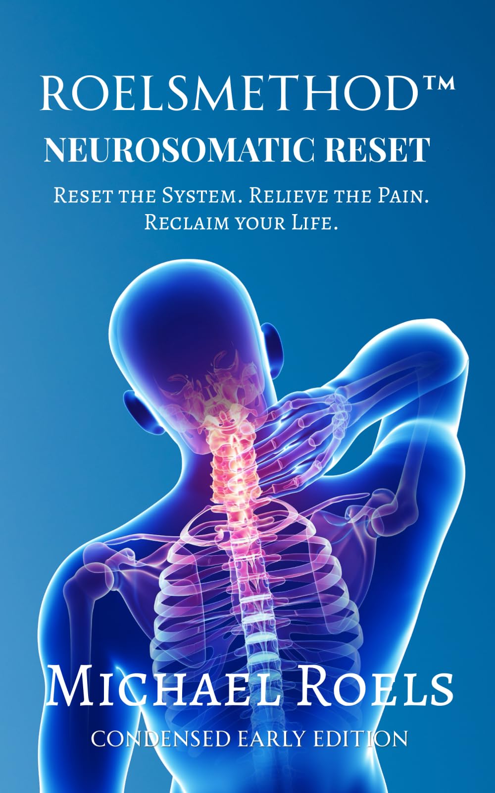 RoelsMethod NeuroSomatic Reset: Reset the System. Relieve the Pain. Reclaim Your Life. - Condensed Early Version - 1592