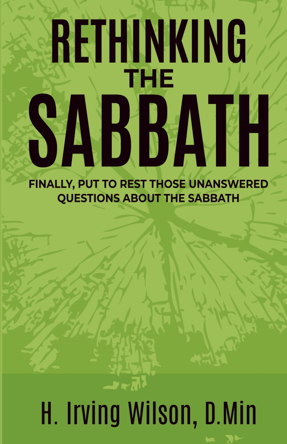 Rethinking The Sabbath: Finally, Put To Rest Those Unanswered Questions About The Sabbath