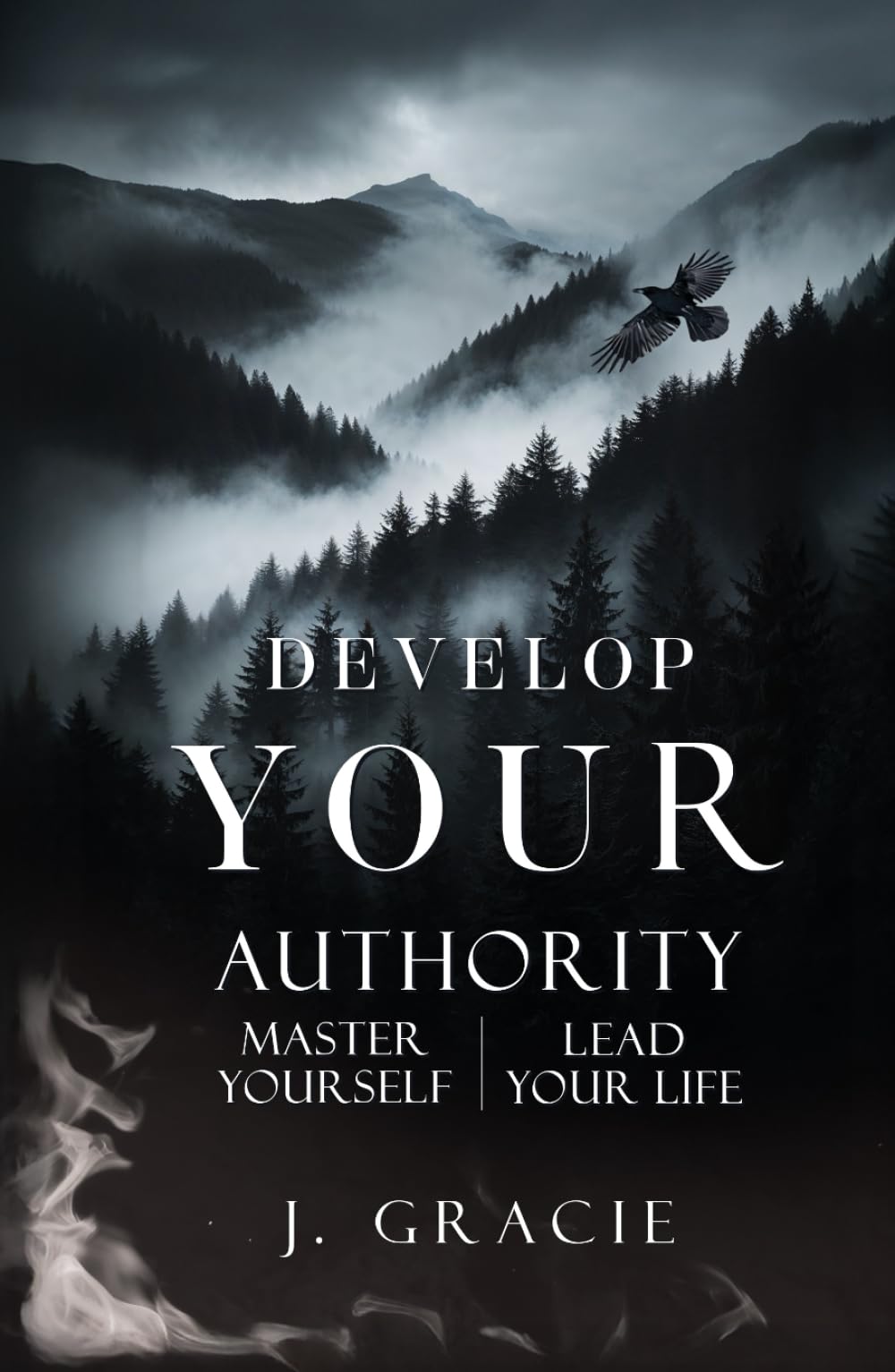 DEVELOP YOUR AUTHORITY: Master Yourself. Lead Your Life.