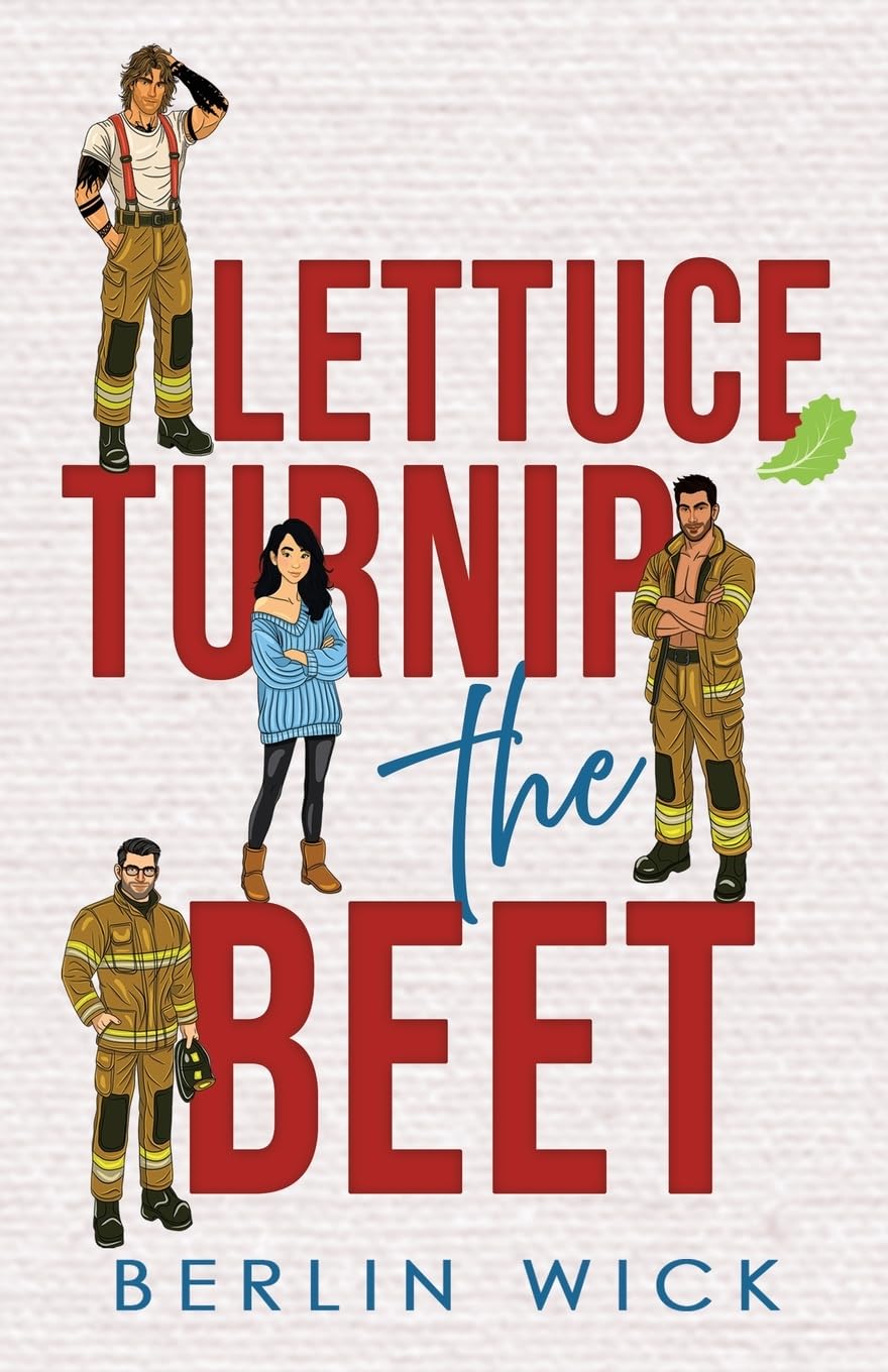 Lettuce Turnip the Beet: A Firefighter why choose romance