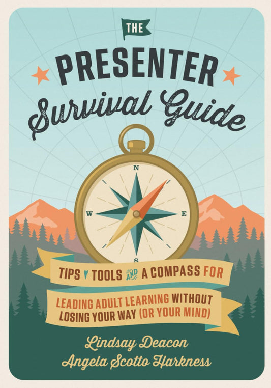 The Presenter Survival Guide: Tips, tools, and a compass for leading adult learning without losing your way (or your mind).