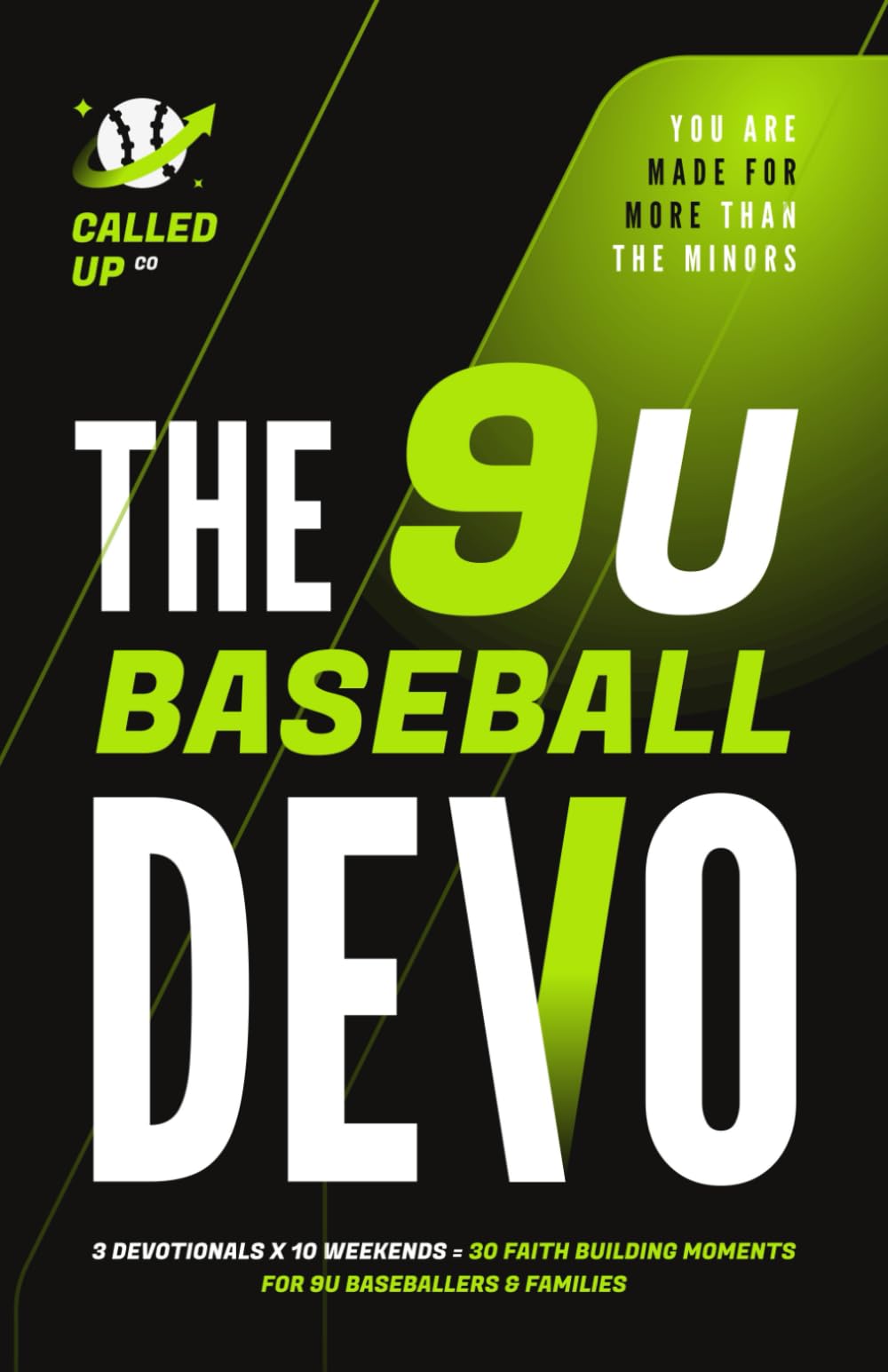 The 9U Baseball Devo: A 9U Travel Baseball Devotional for Players and Teams (Called Up: Baseball Devotional Series (7U - 14U))