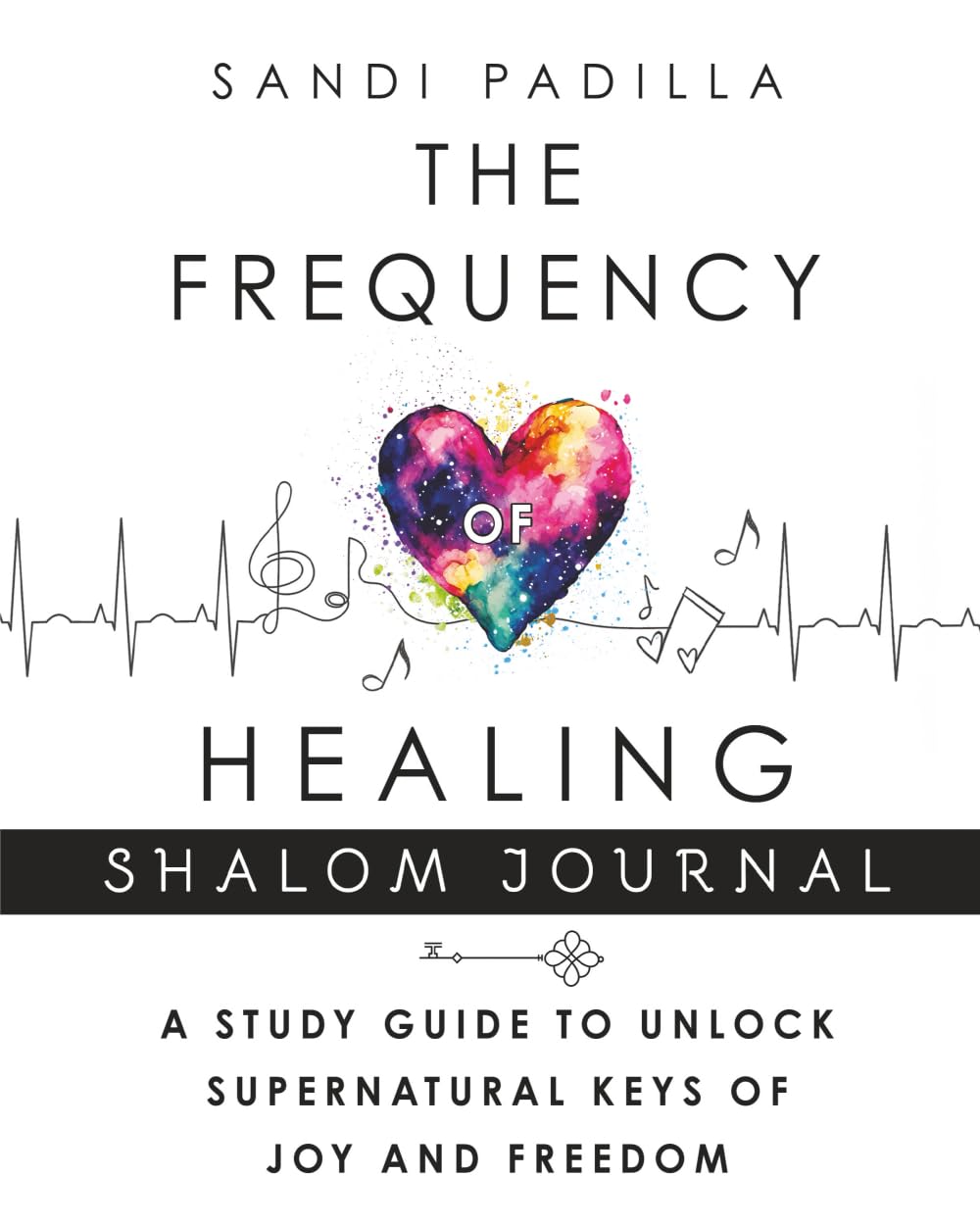 The Frequency of Healing Shalom Journal: A Study Guide to Unlock Supernatural Keys of Joy and Freedom