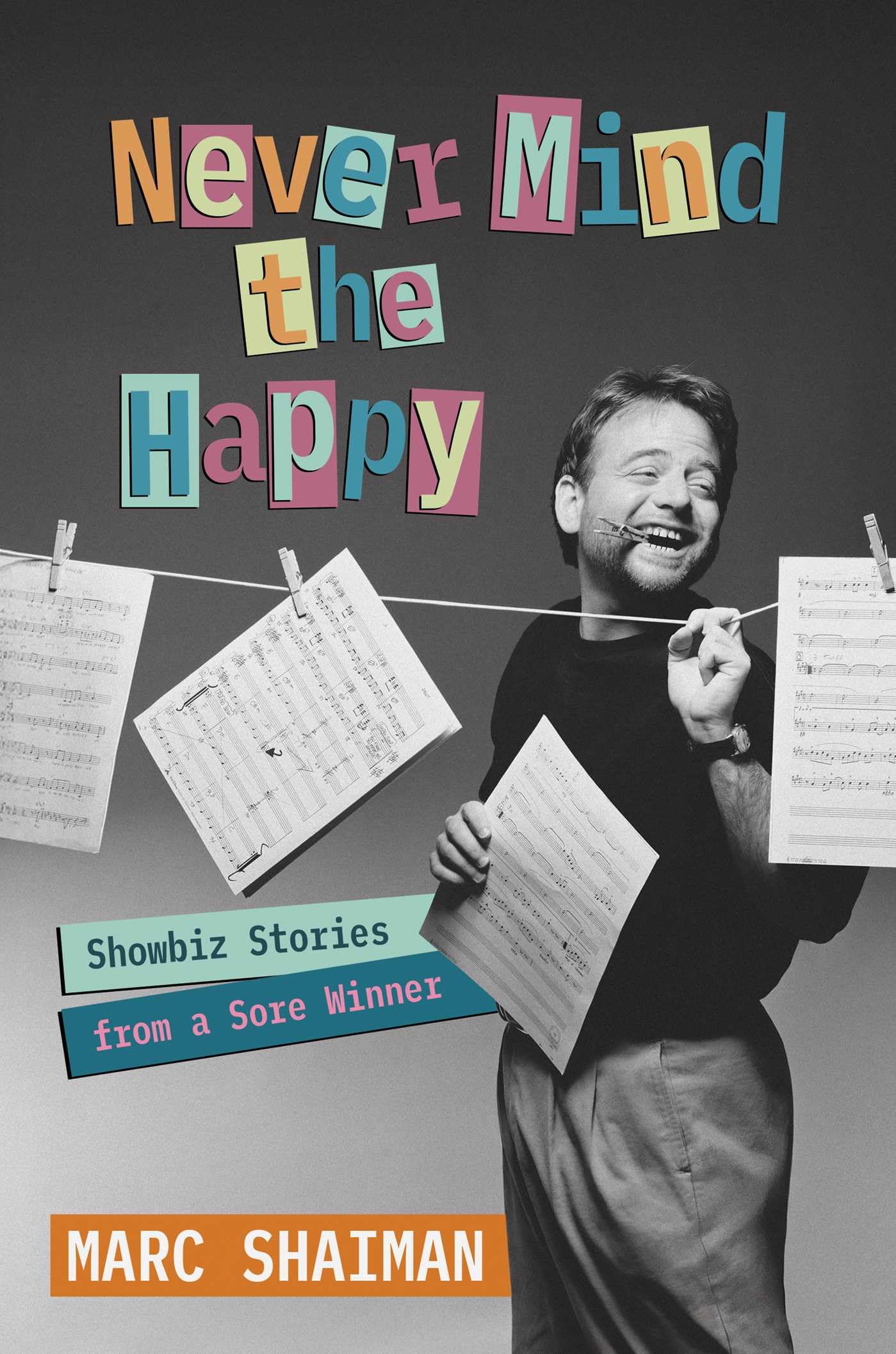 Never Mind the Happy: Showbiz Stories from a Sore Winner