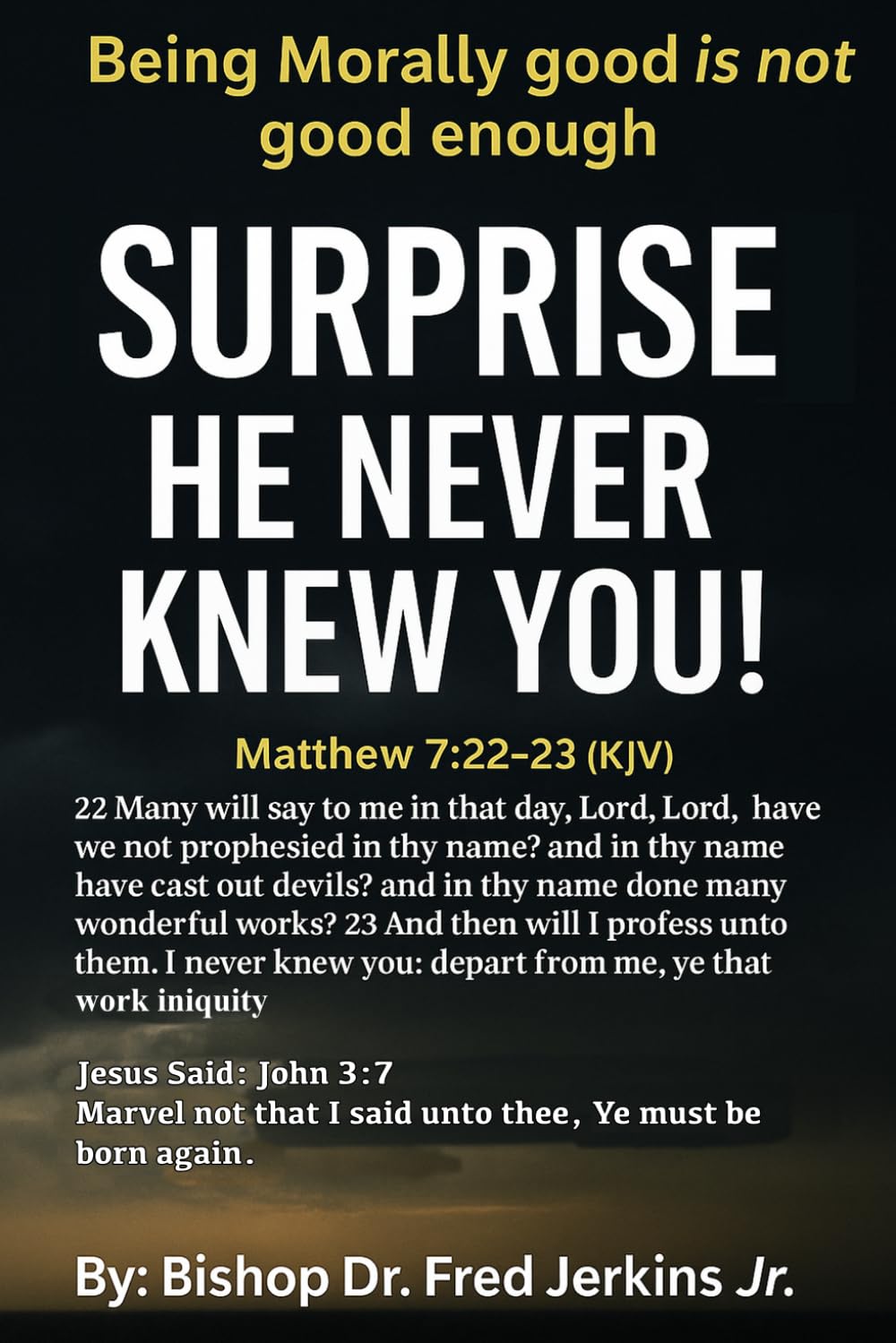 Being Morally Good Is Not Good Enough - Surprise He Never Knew You