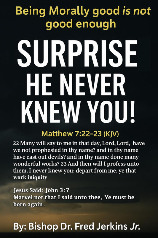Being Morally Good Is Not Good Enough - Surprise He Never Knew You