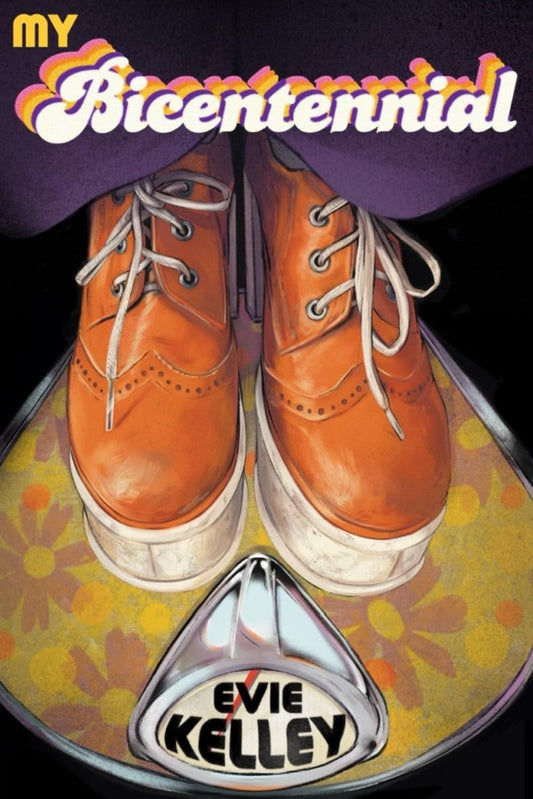 My Bicentennial: A Mostly True Tale of the Far-Out '70s