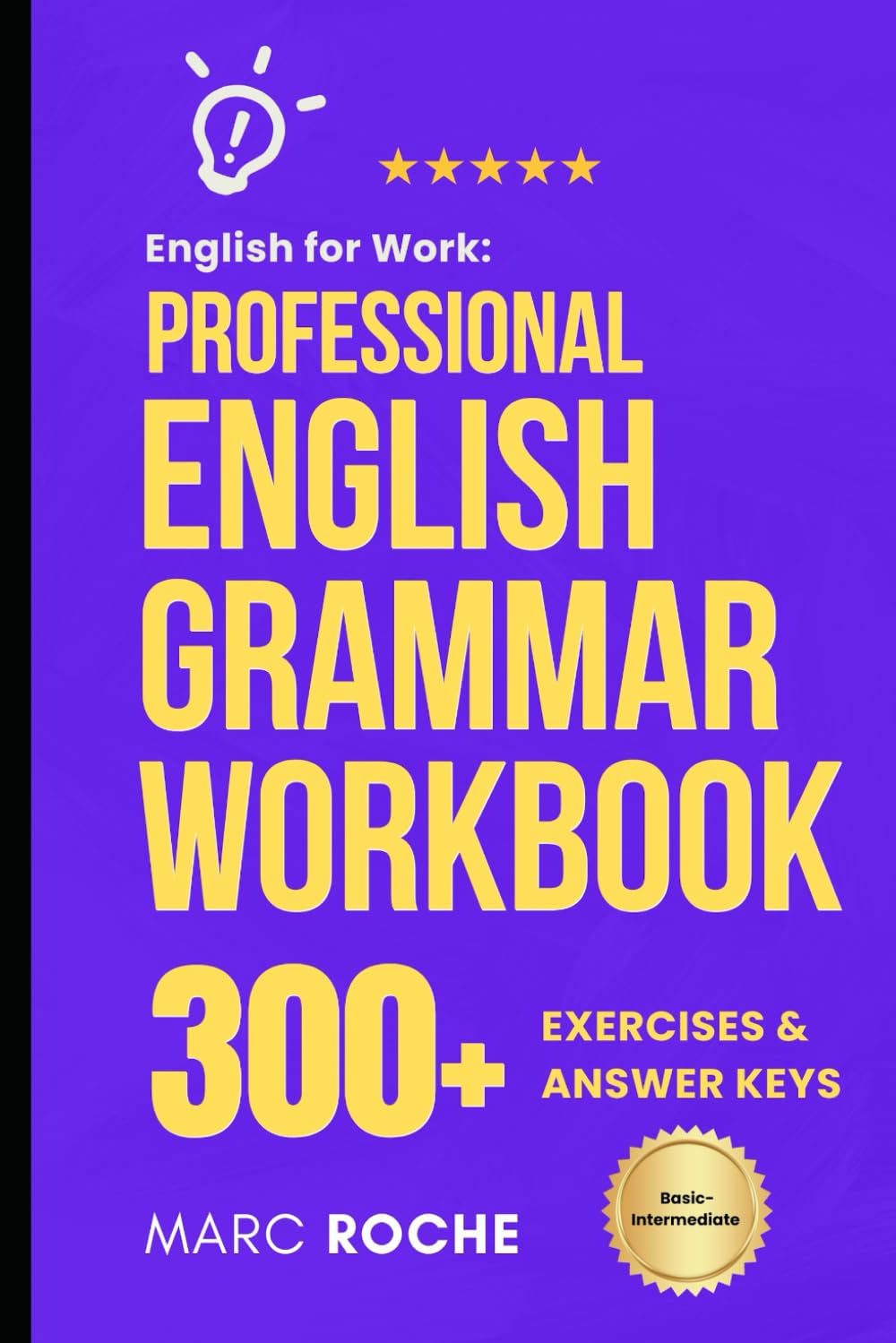 English for Work: Professional English Grammar Workbook.: 10-Minute Self-Study Lessons and 300+ Exercises with Answers to Speak English More Fluently ... English Language Workbooks for Professionals)
