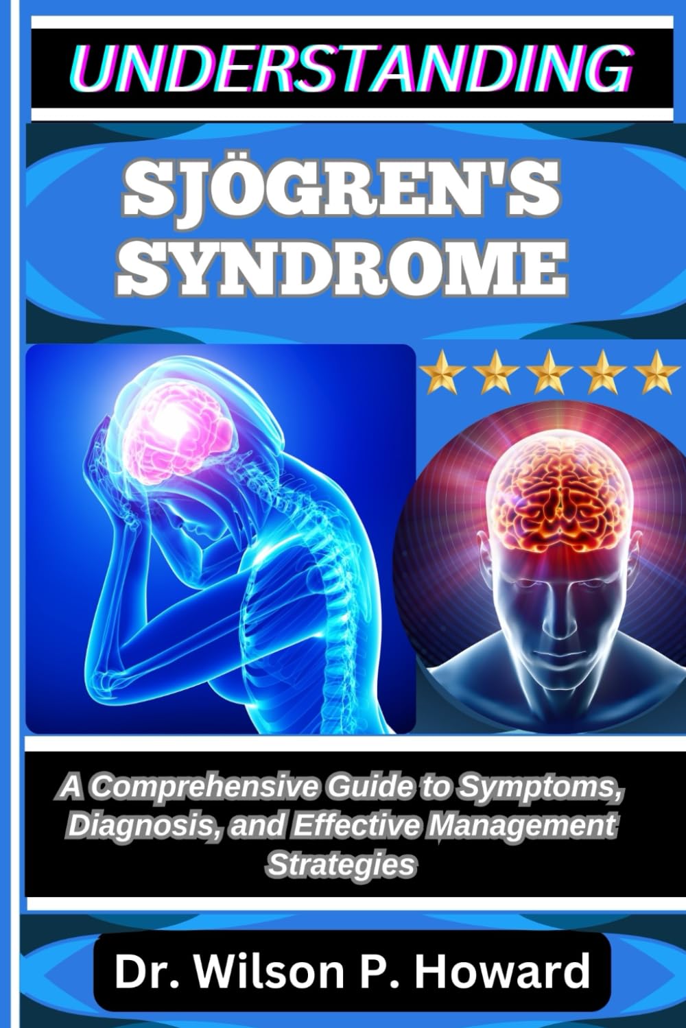 UNDERSTANDING SJÖGREN'S SYNDROME: A Comprehensive Guide to Symptoms, Diagnosis, and Effective Management Strategies